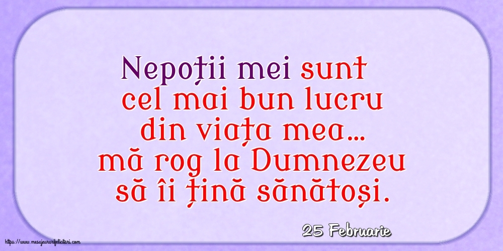 Felicitari de 25 Februarie - 25 Februarie - Nepoții mei sunt cel mai bun lucru din viața mea…