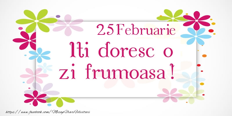 Februarie 25 Iti doresc o zi frumoasa!