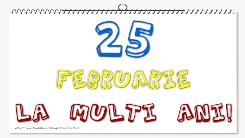 25 Februarie - La multi ani!