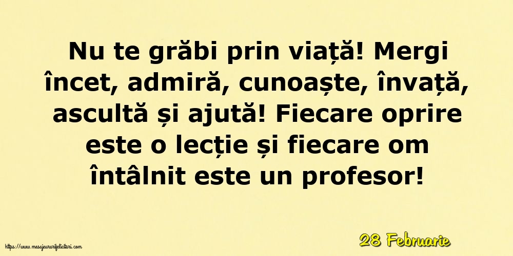 Felicitari de 28 Februarie - 28 Februarie - Nu te grăbi prin viață!