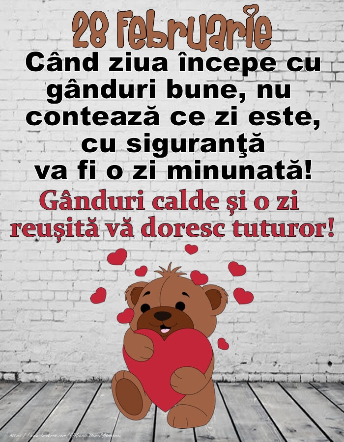 28 Februarie Gânduri calde și o zi  reușită vă doresc tuturor!