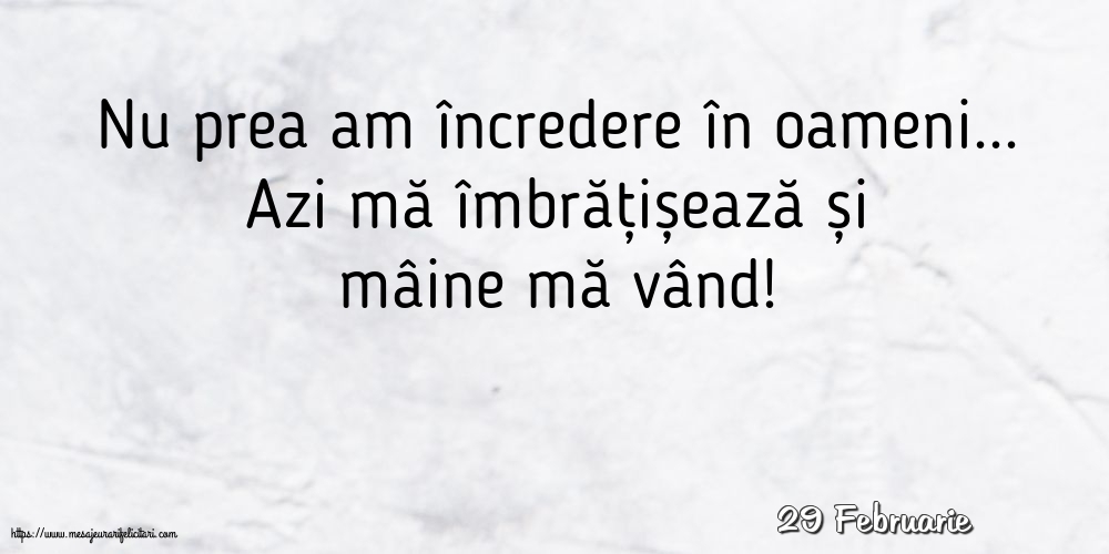 Felicitari de 29 Februarie - 29 Februarie - Nu prea am încredere în oameni