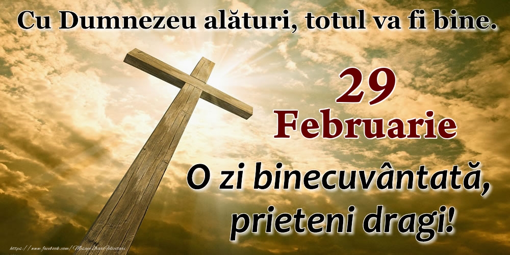 29 Februarie - O zi binecuvântată, prieteni dragi!