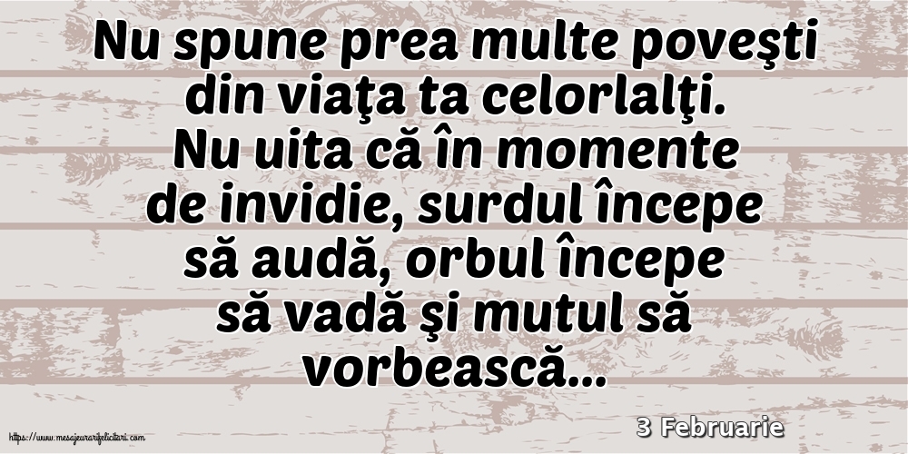 Felicitari de 3 Februarie - 3 Februarie - Nu spune prea multe poveşti din viaţa ta celorlalţi