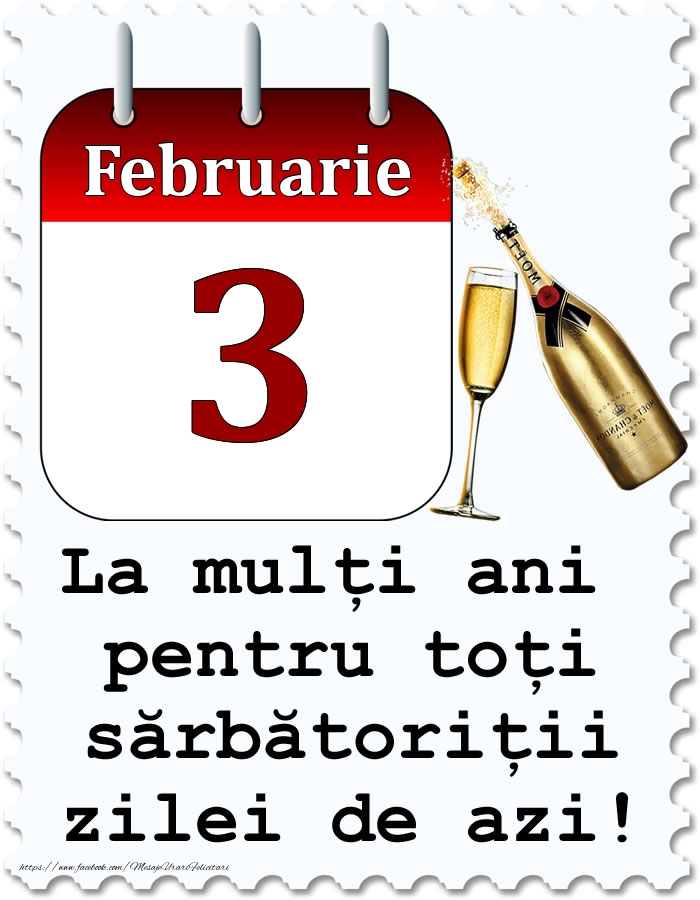 Felicitari de 3 Februarie - Februarie 3 La mulți ani pentru toți sărbătoriții zilei de azi!