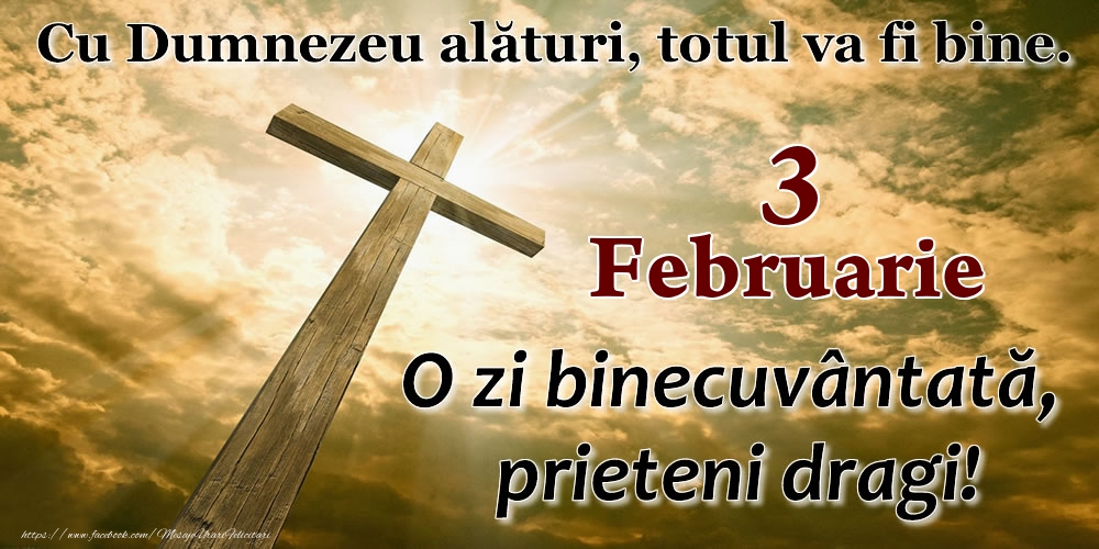 3 Februarie - O zi binecuvântată, prieteni dragi!