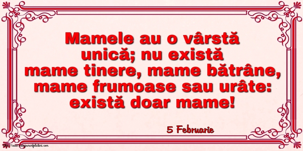 Felicitari de 5 Februarie - 5 Februarie - Mamele au o vârstă unică