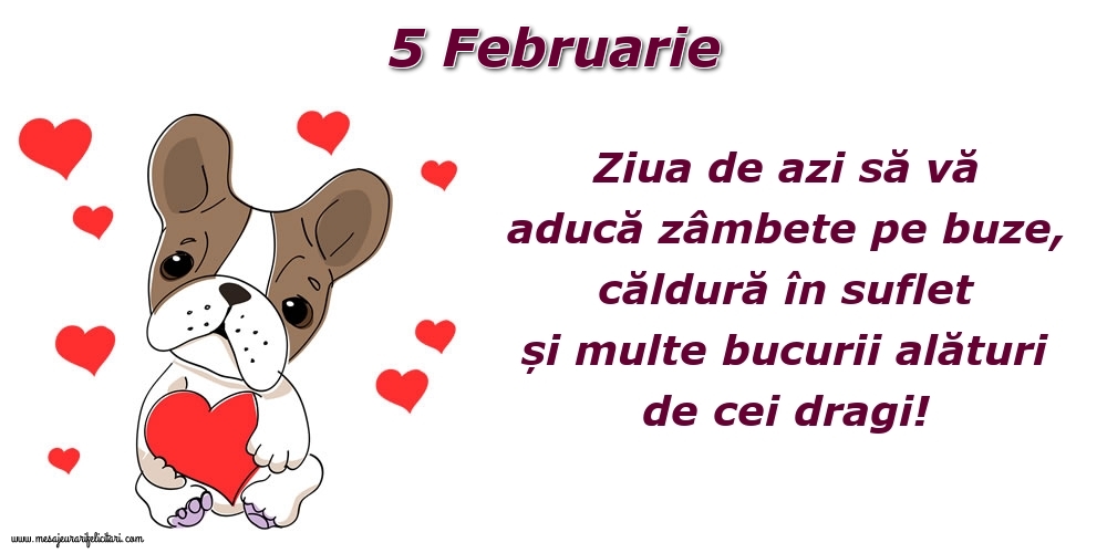 Felicitari de 5 Februarie - Ziua de azi să vă aducă zâmbete pe buze, căldură în suflet și multe bucurii alături de cei dragi!