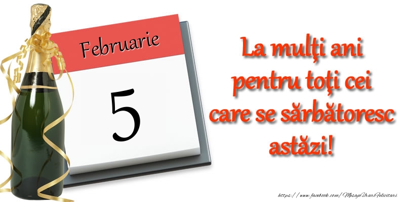 Februarie 5 La multi ani pentru toti cei care se sarbatoresc astazi!