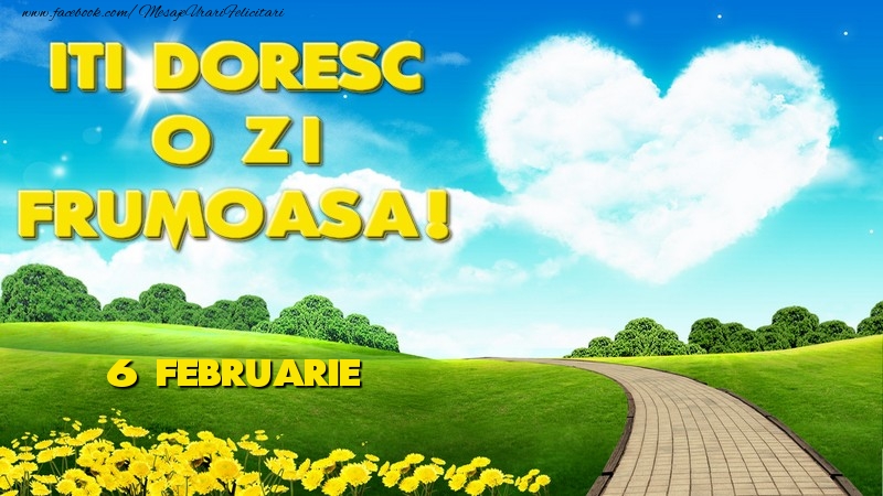 Felicitari de 6 Februarie - ITI DORESC O ZI FRUMOASA! Februarie6