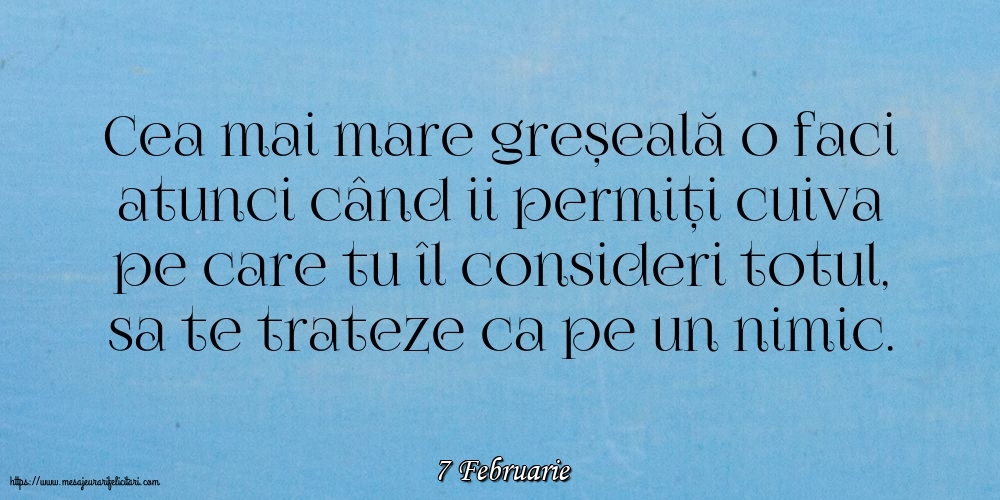 Felicitari de 7 Februarie - 7 Februarie - Cea mai mare greșeală