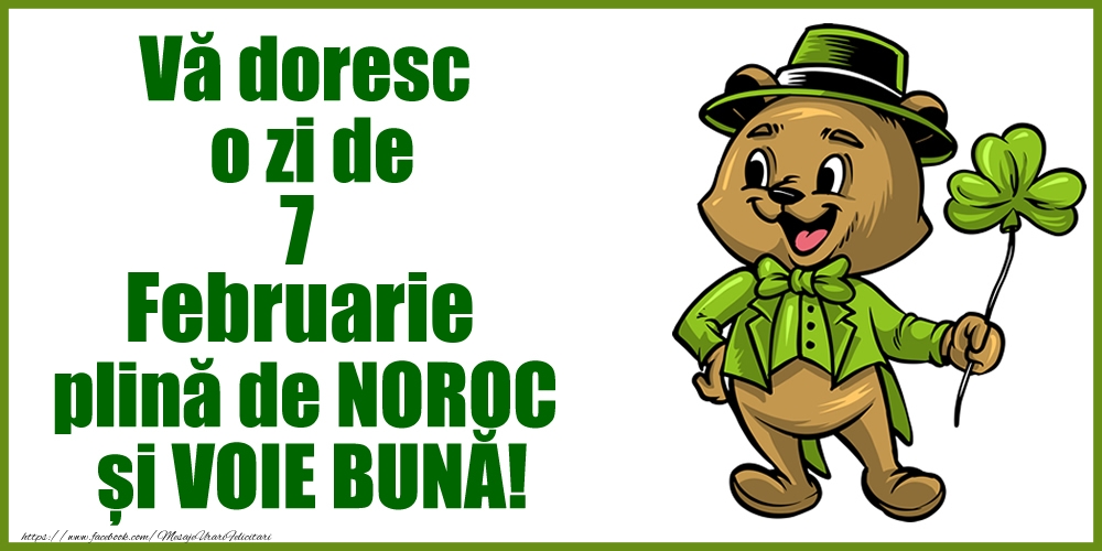 Vă doresc o zi de Februarie 7 plină de noroc și voie bună!