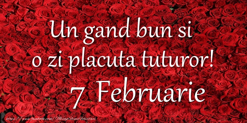 Un gand bun si  o zi placuta tuturor! Februarie 7