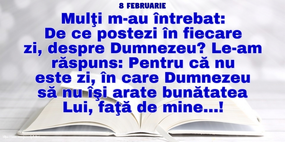 Felicitari de 8 Februarie - 8 Februarie - De ce postezi în fiecare zi, despre Dumnezeu?