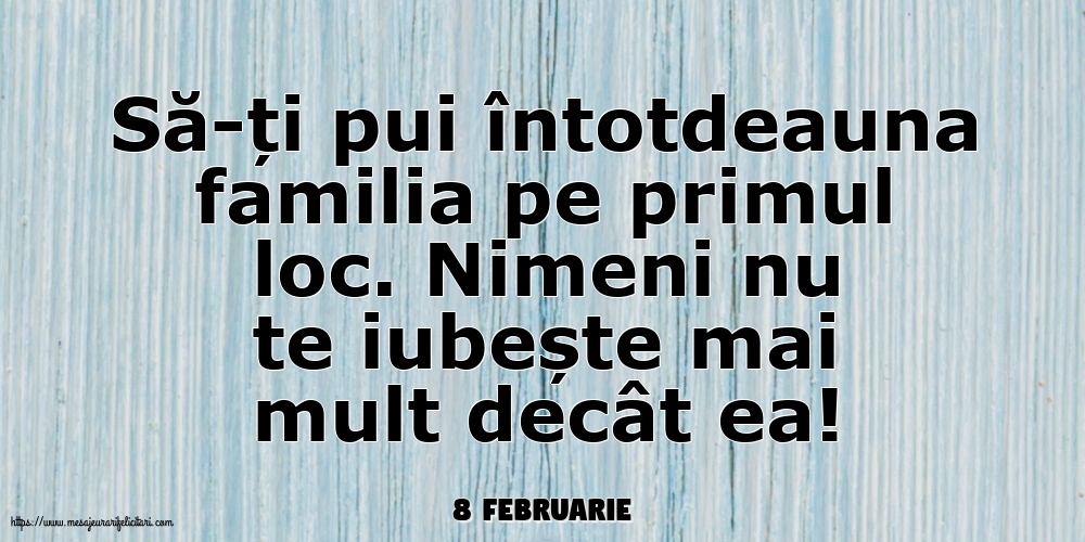 Felicitari de 8 Februarie - 8 Februarie - Să-ți pui întotdeauna familia pe primul loc