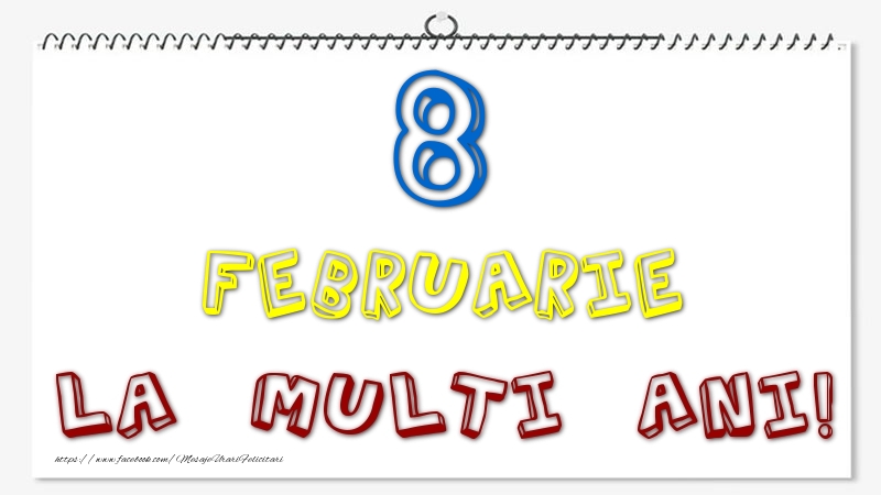 8 Februarie - La multi ani!