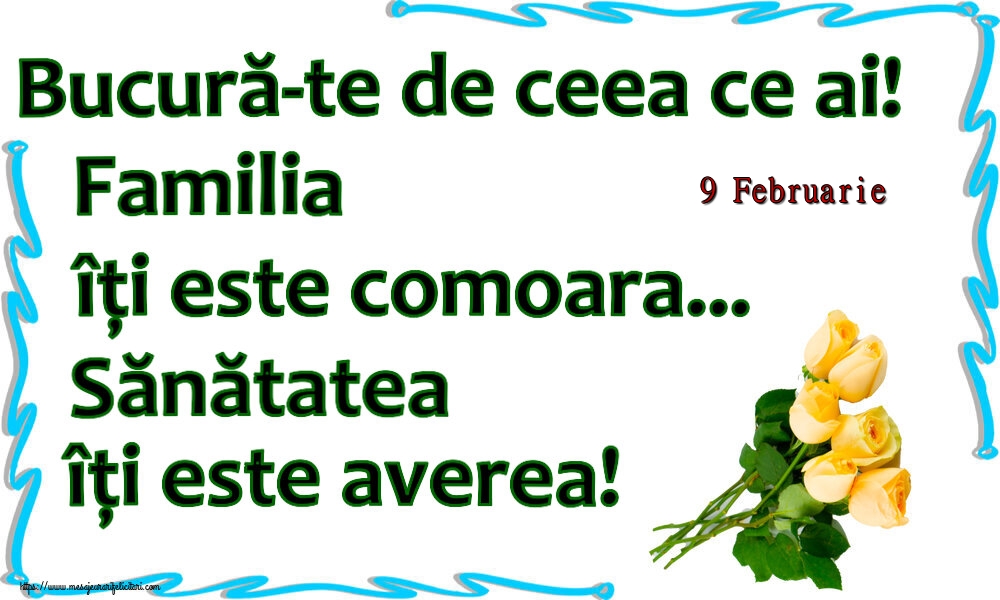 Felicitari de 9 Februarie - 9 Februarie - Bucură-te de ceea ce ai! Familia îți este comoara... Sănătatea îți este averea! ~ șapte trandafiri galbeni