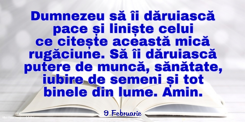 Felicitari de 9 Februarie - 9 Februarie - Dumnezeu să îi dăruiască pace și liniște celui ce citește această mică rugăciune