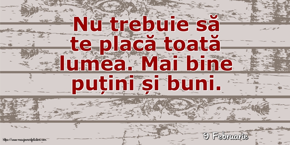 Felicitari de 9 Februarie - 9 Februarie - Nu trebuie să te placă toată lumea