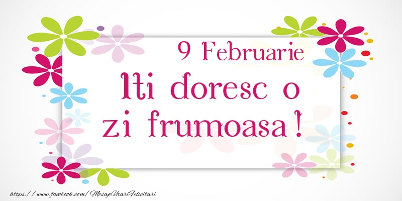 Felicitari de 9 Februarie - Februarie 9 Iti doresc o zi frumoasa!