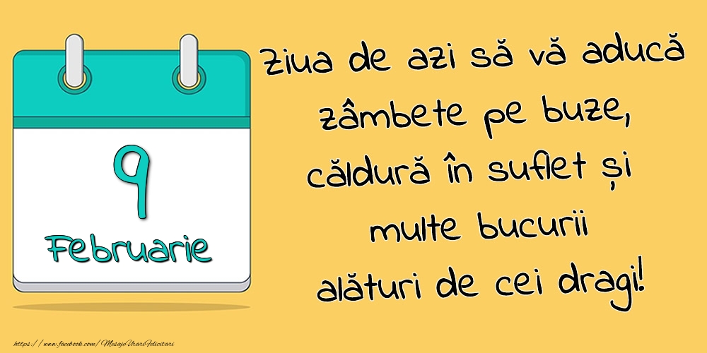 Felicitari de 9 Februarie - 9.Februarie - Ziua de azi să vă aducă zâmbete pe buze, căldură în suflet și multe bucurii alături de cei dragi!