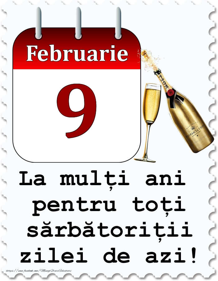 Februarie 9 La mulți ani pentru toți sărbătoriții zilei de azi!