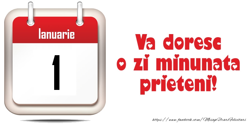 Ianuarie 1 - Va doresc o zi minunata prieteni!