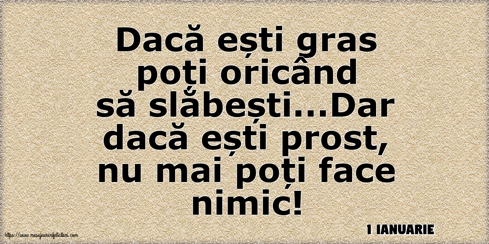 Felicitari de 1 Ianuarie - 1 Ianuarie - Dacă ești gras