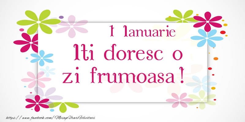 Ianuarie 1 Iti doresc o zi frumoasa!