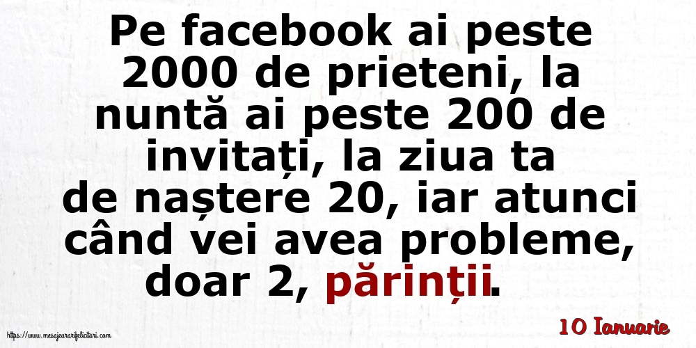 Felicitari de 10 Ianuarie - 10 Ianuarie - Pe facebook ai peste 2000 de prieteni, la nuntă ai peste 200 de invitați...