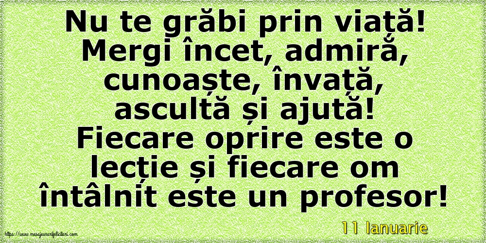 Felicitari de 11 Ianuarie - 11 Ianuarie - Nu te grăbi prin viață!