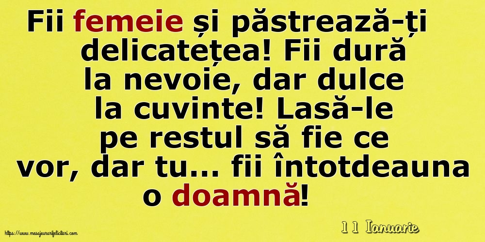 Felicitari de 11 Ianuarie - 11 Ianuarie - Fii femeie și păstrează-ți delicatețea!