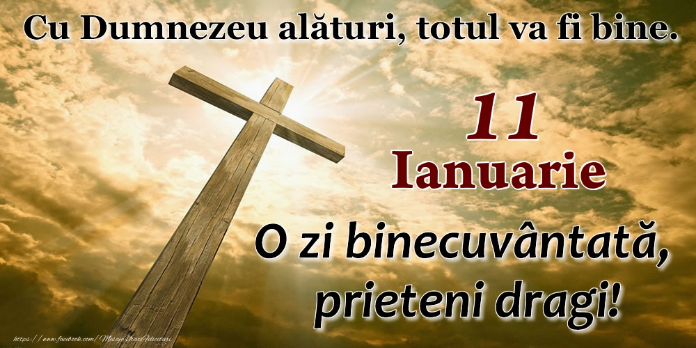 Felicitari de 11 Ianuarie - 11 Ianuarie - O zi binecuvântată, prieteni dragi!