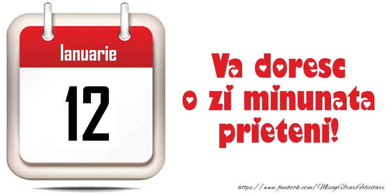 Felicitari de 12 Ianuarie - Ianuarie 12 - Va doresc o zi minunata prieteni!