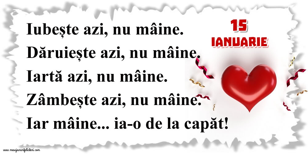 Felicitari de 15 Ianuarie - 15.Ianuarie Mâine...ia-o de la capăt!