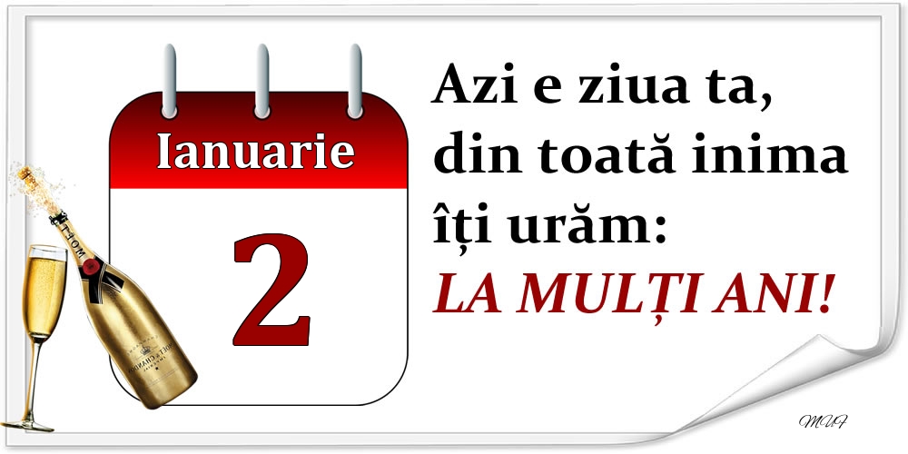 Felicitari de 2 Ianuarie - Ianuarie 2 Azi e ziua ta, din toată inima îți urăm: LA MULȚI ANI!