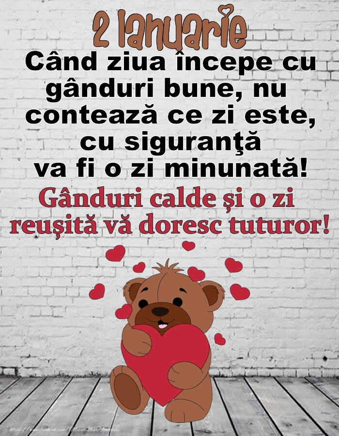 2 Ianuarie Gânduri calde și o zi  reușită vă doresc tuturor!