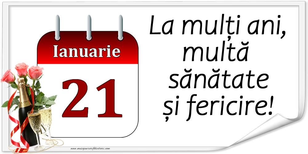 La mulți ani, multă sănătate și fericire! - 21.Ianuarie