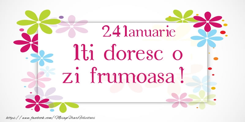 Felicitari de 24 Ianuarie - Ianuarie 24 Iti doresc o zi frumoasa!