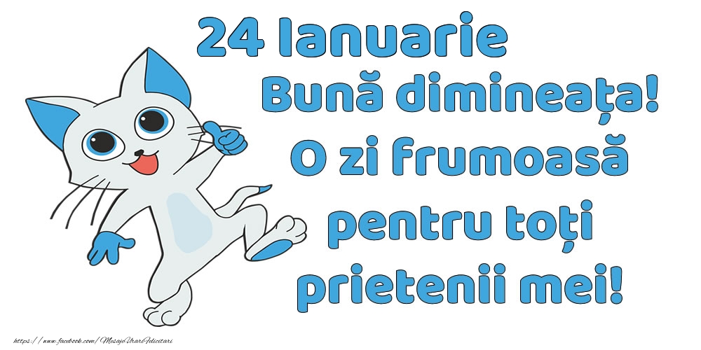 Felicitari de 24 Ianuarie - 24 Ianuarie: Bună dimineața! O zi frumoasă pentru toți prietenii mei!