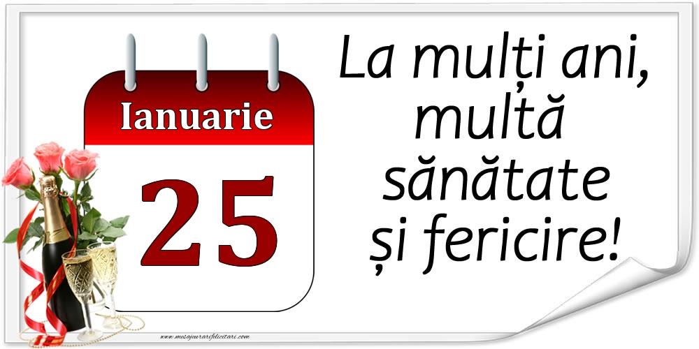 Felicitari de 25 Ianuarie - La mulți ani, multă sănătate și fericire! - 25.Ianuarie