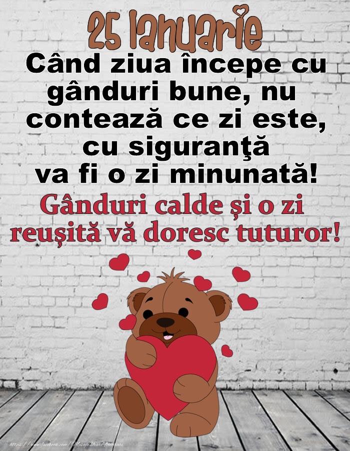 Felicitari de 25 Ianuarie - 25 Ianuarie Gânduri calde și o zi  reușită vă doresc tuturor!