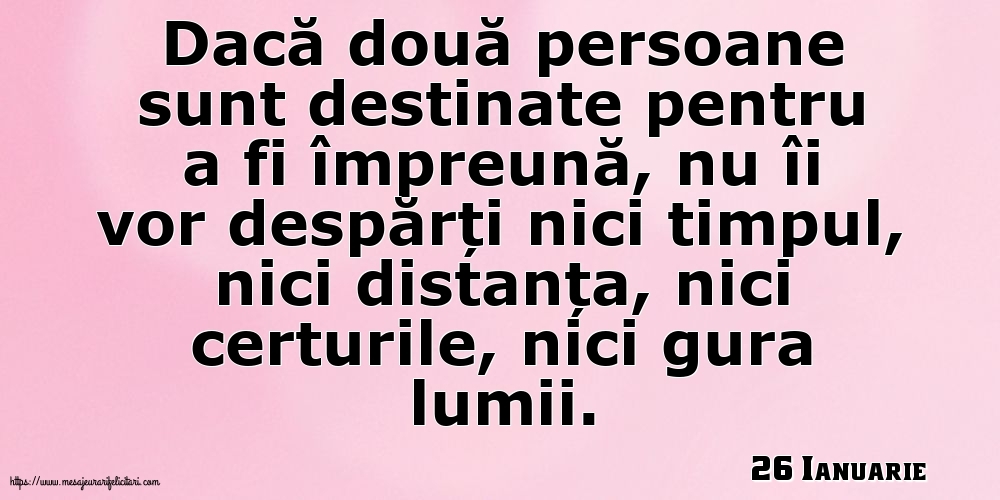 Felicitari de 26 Ianuarie - 26 Ianuarie - Dacă două persoane sunt destinate pentru a fi împreună