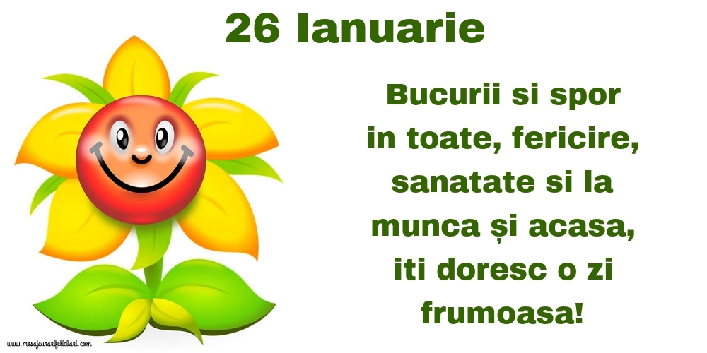 Felicitari de 26 Ianuarie - 26.Ianuarie Bucurii si spor in toate, fericire, sanatate si la munca și acasa, iti doresc o zi frumoasa!