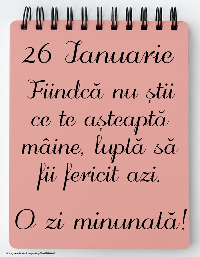 Mesajul zilei -  26 Ianuarie - O zi minunată!