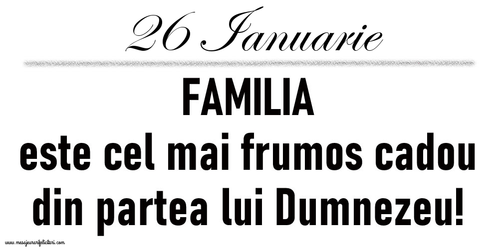 26 Ianuarie FAMILIA este cel mai frumos cadou din partea lui Dumnezeu!