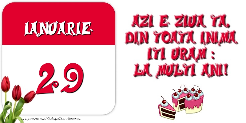 Felicitari de 29 Ianuarie - Azi e ziua ta, din toata inima iti uram: La multi ani! Ianuarie 29