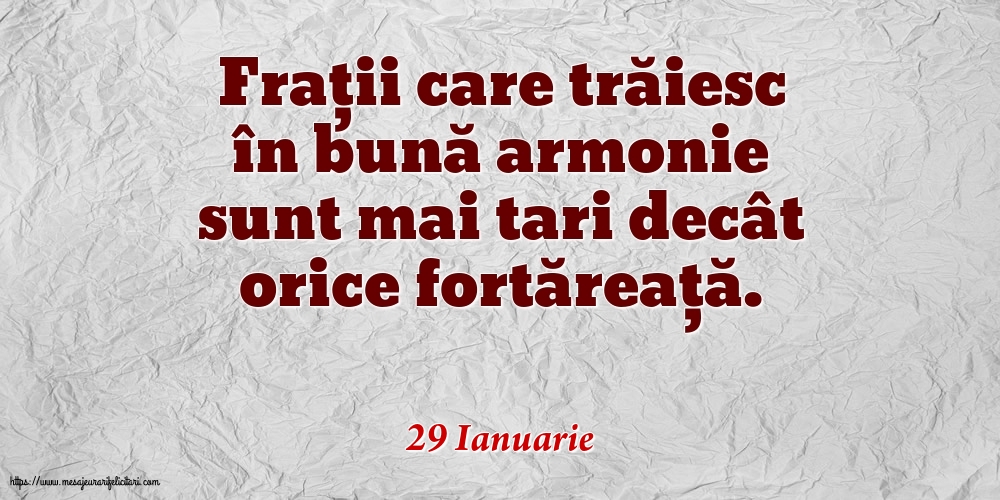 Felicitari de 29 Ianuarie - 29 Ianuarie - Frații care trăiesc în bună armonie sunt mai tari decât orice fortăreață