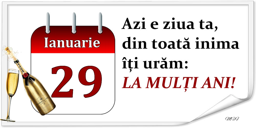 Felicitari de 29 Ianuarie - Ianuarie 29 Azi e ziua ta, din toată inima îți urăm: LA MULȚI ANI!