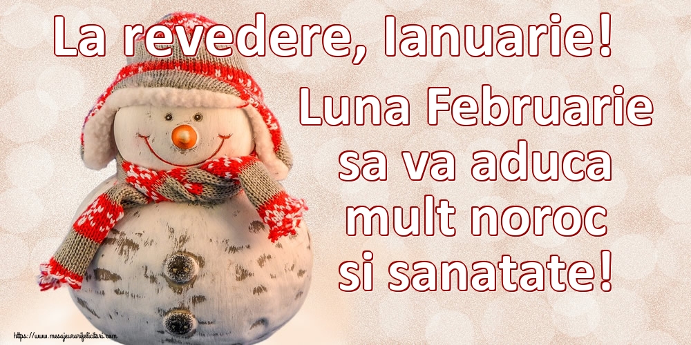 Felicitari de 31 Ianuarie - La revedere, Ianuarie! Luna Februarie sa va aduca mult noroc si sanatate!